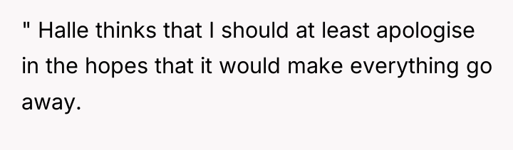 " Halle thinks that I should at least apologise in...
