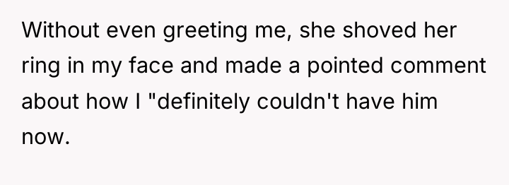 Without even greeting me, she shoved her ring in my...