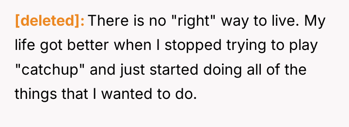 [deleted] There is no "right" way to live. My life...