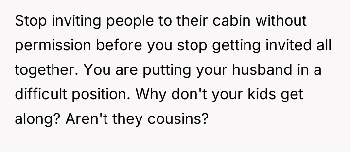 Stop inviting people to their cabin without permission before you...