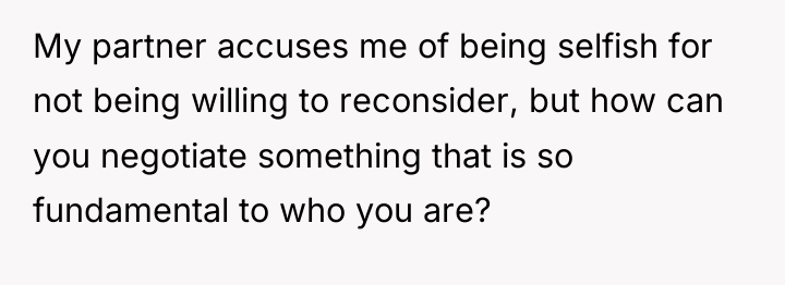 My partner accuses me of being selfish for not being...