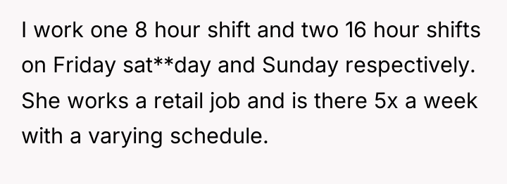 I work one 8 hour shift and two 16 hour...