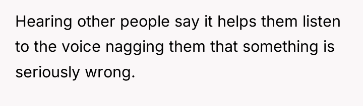 Hearing other people say it helps them listen to the...