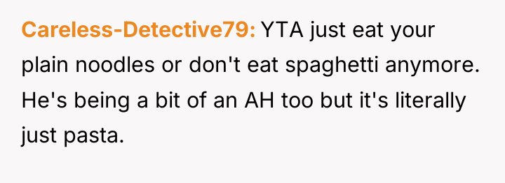 Careless-Detective79 YTA just eat your plain noodles or don't eat...