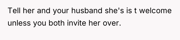 Tell her and your husband she's is t welcome unless...