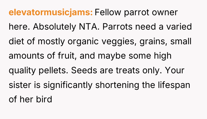 elevatormusicjams Fellow parrot owner here. Absolutely NTA. Parrots need a...