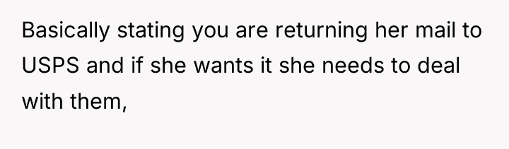 Basically stating you are returning her mail to USPS and...
