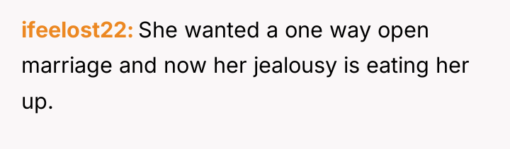 ifeelost22 She wanted a one way open marriage and now...
