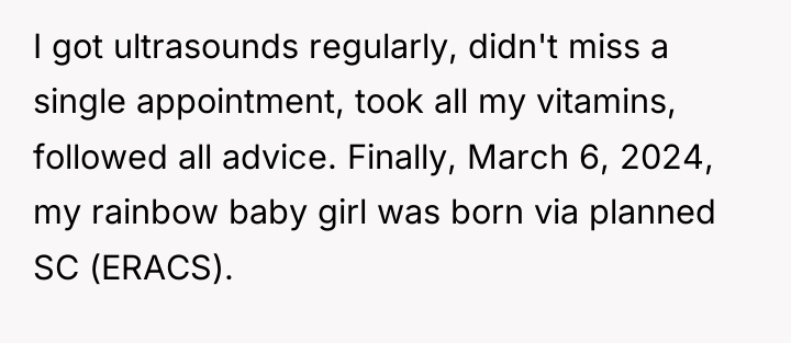 I got ultrasounds regularly, didn't miss a single appointment, took...