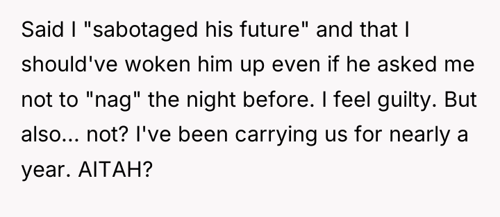 Said I "sabotaged his future" and that I should've woken...