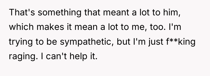 That's something that meant a lot to him, which makes...