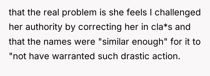 that the real problem is she feels I challenged her...