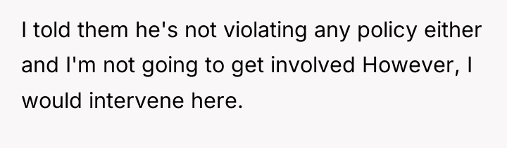 I told them he's not violating any policy either and...