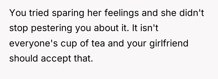 You tried sparing her feelings and she didn't stop pestering...