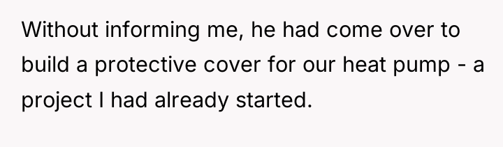 Without informing me, he had come over to build a...