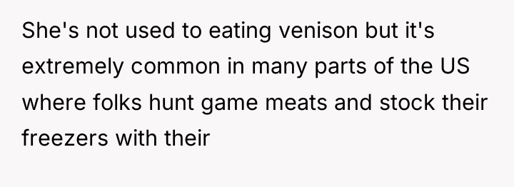 She's not used to eating venison but it's extremely common...