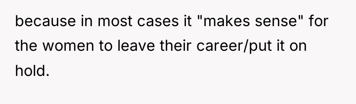 because in most cases it "makes sense" for the women...