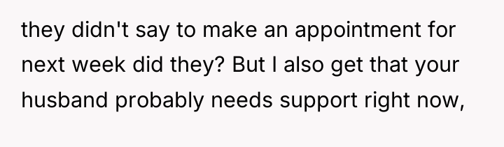 they didn't say to make an appointment for next week...