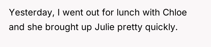 Yesterday, I went out for lunch with Chloe and she...
