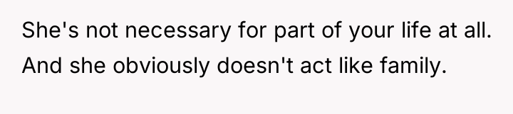 She's not necessary for part of your life at all....
