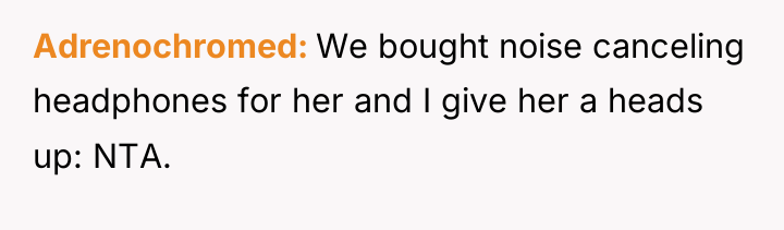 Adrenochromed We bought noise canceling headphones for her and I...
