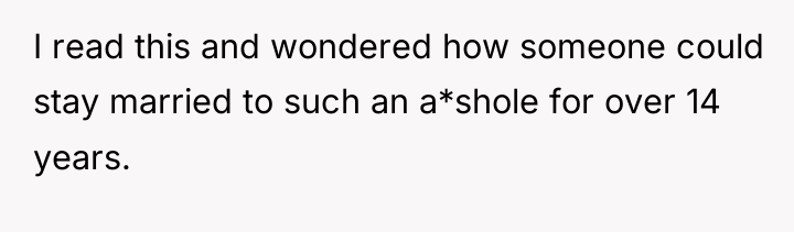 I read this and wondered how someone could stay married...