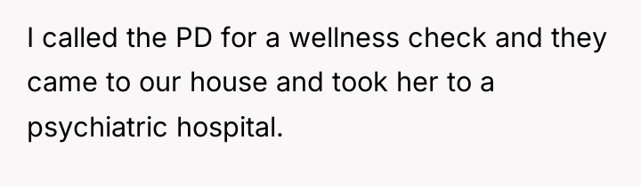 I called the PD for a wellness check and they...