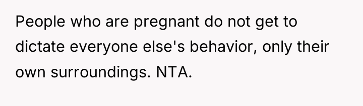 People who are pregnant do not get to dictate everyone...