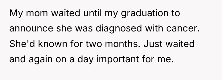 My mom waited until my graduation to announce she was...