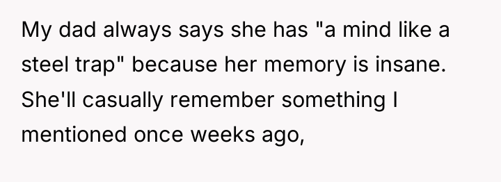 My dad always says she has "a mind like a...