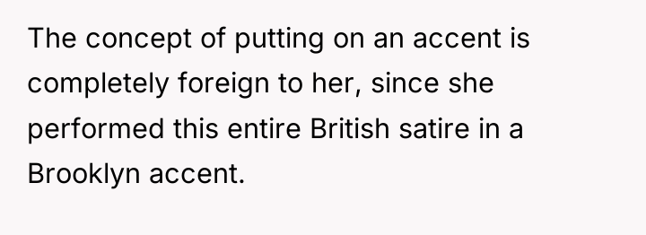 The concept of putting on an accent is completely foreign...