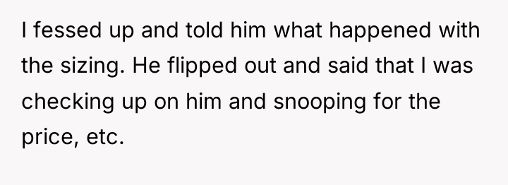 I fessed up and told him what happened with the...
