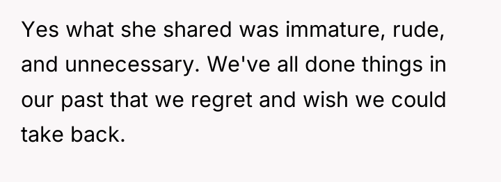 Yes what she shared was immature, rude, and unnecessary. We've...