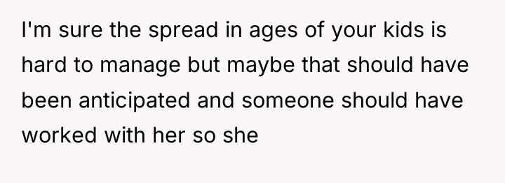 I'm sure the spread in ages of your kids is...