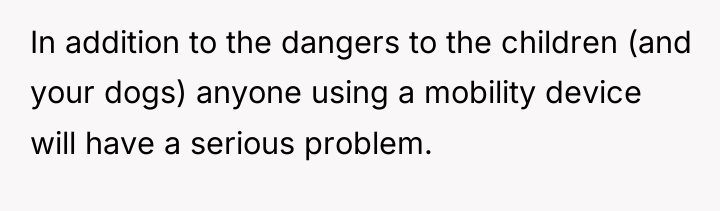 In addition to the dangers to the children (and your...