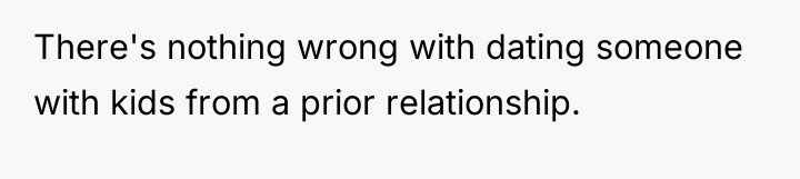 There's nothing wrong with dating someone with kids from a...
