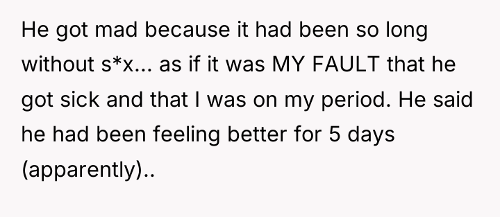 He got mad because it had been so long without...