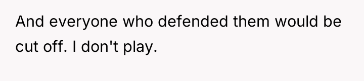 And everyone who defended them would be cut off. I...