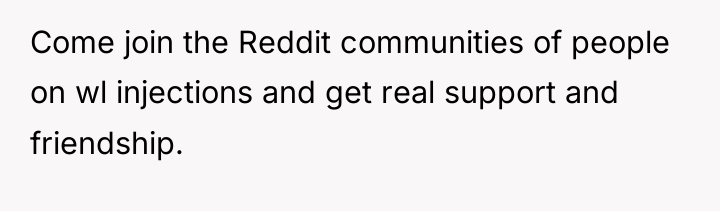 Come join the Reddit communities of people on wl injections...