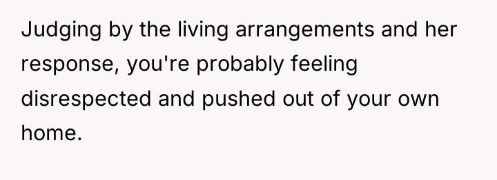 Judging by the living arrangements and her response, you're probably...
