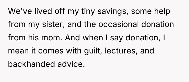 We've lived off my tiny savings, some help from my...