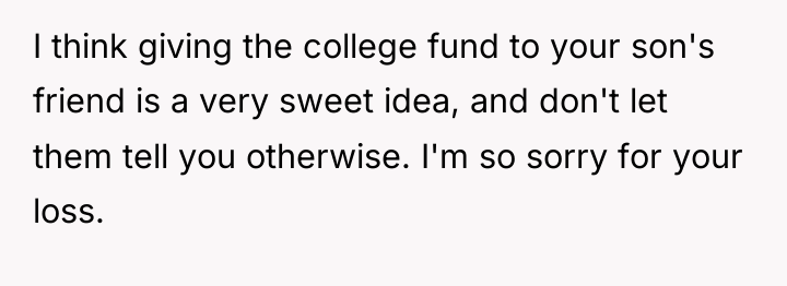 I think giving the college fund to your son's friend...