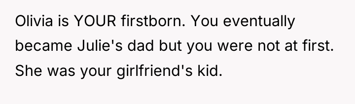 Olivia is YOUR firstborn. You eventually became Julie's dad but...