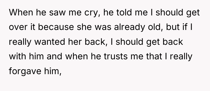 When he saw me cry, he told me I should...