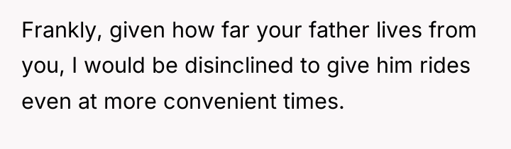 Frankly, given how far your father lives from you, I...
