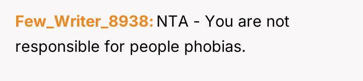 Few_Writer_8938 NTA - You are not responsible for people phobias.