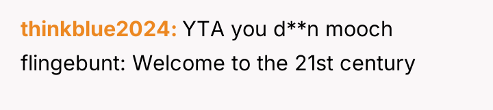 thinkblue2024 YTA you d**n mooch flingebunt: Welcome to the 21st...