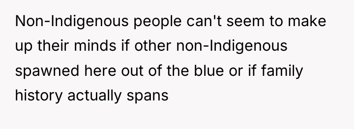 Non-Indigenous people can't seem to make up their minds if...