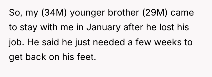 So, my (34M) younger brother (29M) came to stay with...