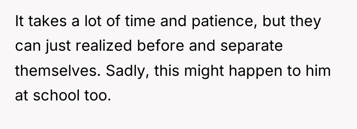 It takes a lot of time and patience, but they...